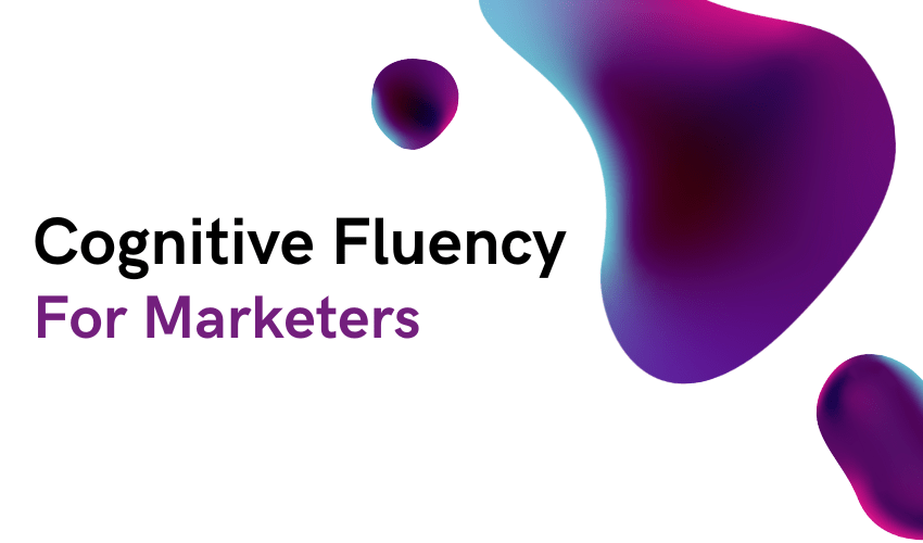 Cognitive Fluency for Marketers